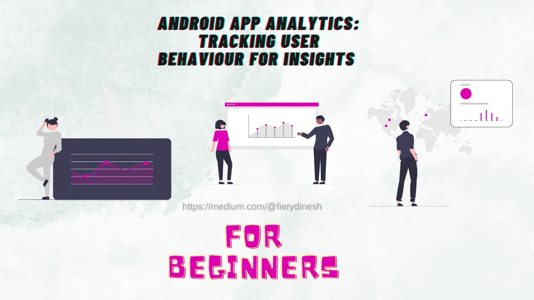 Android App Analytics: Tracking User Behaviour for Insights